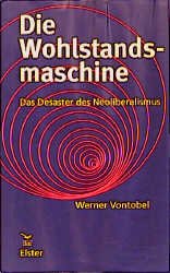 ISBN 9783891512685: Die Wohlstandsmaschine. Das Desaster des Neoliberalismus