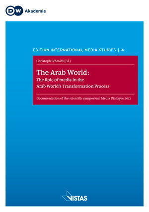 gebrauchtes Buch – Christoph Schmidt – The Arab World - The Role of Media in the Arab World's Transformation Process. Symposium Proceedings - Deutsche Welle Media Dialogue May 2012