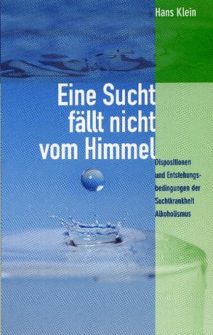 ISBN 9783891751879: Eine Sucht fällt nicht vom Himmel - Dispositionen und Entstehungsbedingungen der Suchtkrankheit Alkoholismus