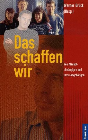 ISBN 9783891751909: Das schaffen wir - Von Alkoholabhängigen und ihren Angehörigen