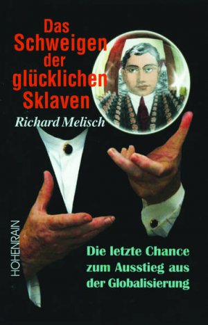 ISBN 9783891800904: Das Schweigen der glücklichen Sklaven - Die letzte Chance zum Ausstieg aus der Globalisierung