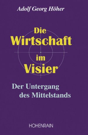 gebrauchtes Buch – Höher, Adolf Georg – Die Wirtschaft im Visier - Der Untergang des Mittelstands