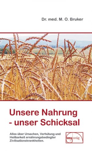 gebrauchtes Buch – Bruker, Dr. med – Unsere Nahrung - unser Schicksal : in diesem Buch erfahren Sie alles über Ursachen, Verhütung und Heilbarkeit ernährungsbedingter Zivilisationskrankheiten. Aus der Sprechstunde ; Bd. 1