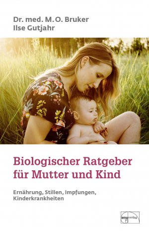 gebrauchtes Buch – Bruker, Max Otto – Biologischer Ratgeber für Mutter und Kind: Ernährung, Stillen, Impfungen, Kinderkrankheiten (Aus der Sprechstunde)