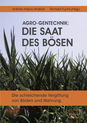 ISBN 9783891891520: AGRO-Gentechnik: Die Saat des Bösen - Die schleichende Vergiftung von Böden und Nahrung