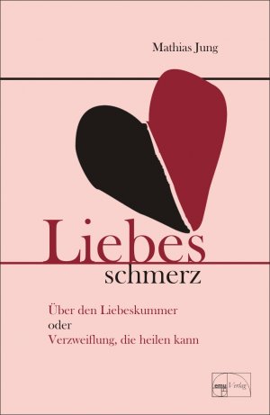 ISBN 9783891892084: Liebesschmerz - Über den Liebeskummer oder Verzweiflung, die heilen kann