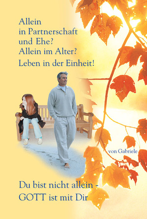 ISBN 9783892011927: Allein in Partnerschaft und Ehe? – Allein im Alter? Leben in der Einheit. Du bist nicht allein - Gott ist mit Dir