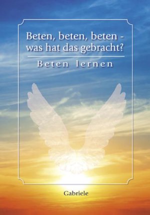 ISBN 9783892012900: Beten, beten, beten - was hat das gebracht? - Beten lernen