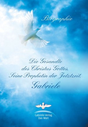 ISBN 9783892013327: Die Gesandte des Christus Gottes, Seine Prophetin der Jetztzeit, Gabriele - Eine Biographie