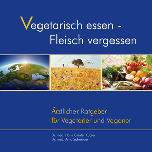 ISBN 9783892013679: Vegetarisch essen - Fleisch vergessen. Ärztlicher Ratgeber für Vegetarier und Veganer