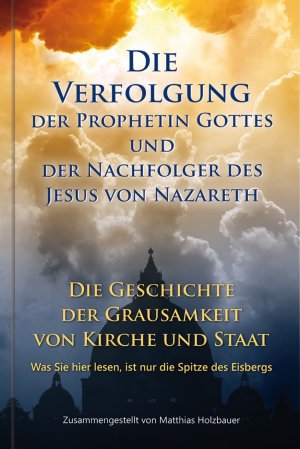 ISBN 9783892019503: Die Verfolgung der Prophetin Gottes und der Nachfolger des Jesus von Nazareth. Die Geschichte der Grausamkeit von Kirche und Staat