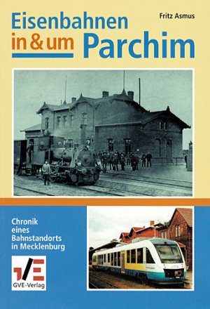 ISBN 9783892180784: Eisenbahnen in & um Parchim - Chronik eines Bahnstandortes in Mecklenburg