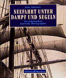 ISBN 9783892253167: Seefahrt unter Dampf und Segeln. Ein Jahrhundert maritime Photographie.