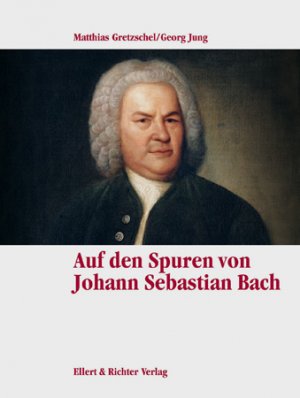 ISBN 9783892344513: Auf den Spuren von Johann Sebastian Bach