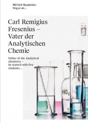 ISBN 9783892581208: Carl Remigius Fresenius - Vater der Analytischen Chemie - Mit fünf Studenten fing er an...