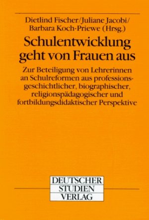 ISBN 9783892716297: Schulentwicklung geht von Frauen aus – Zur Beteiligung von Lehrerinnen an Schulreformen aus professionsgeschichtlicher, biographischer, religionspädagogischer und fortbildungsdidaktischer Perspektive