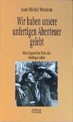 ISBN 9783893200542: Wir haben unsere unfertigen Abenteuer gelebt - Eine Jugend im Paris der fünfziger Jahre