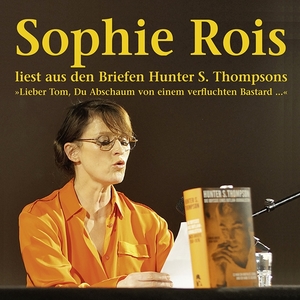 ISBN 9783893202041: "Lieber Tom, Du Abschaum von einem verfluchten Bastard" – Sophie Rois liest aus den Gonzo-Briefen Hunter S. Thompsons