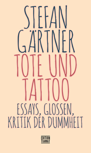 ISBN 9783893202997: Tote und Tattoo – Essays, Glossen, Kritik der Dummheit