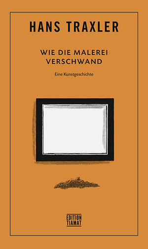 neues Buch – Hans Traxler – Wie die Malerei verschwand