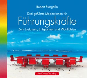 ISBN 9783893215379: Führungskräfte - Drei geführte Meditationen für Führungskräfte zum Loslassen, Entspannen und Wohlfühlen