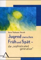 ISBN 9783893343621: Jugend zwischen Früh und Spät - die "sophisticated generation": Vorw. v. H. S. Herzka. Diss. (Forschung) Thalmann-Hereth, Karin