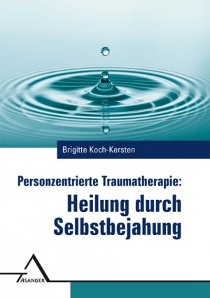 ISBN 9783893346424: Personzentrierte Traumatherapie - Heilung durch Selbstbejahung