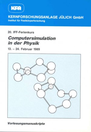 ISBN 9783893360130: Computersimulation in der Physik : vom 13. bis 24. Februar 1989 in der Kernforschungsanlage Jülich / dieser Kurs wurde vom Institut für Festkörperforschung in Zusammenarbeit mit dem Höchstleistungsrechenzentrum an der KFA ... veranst. Kernforschungsanlage Jülich GmbH. [Zsstellung: W. Schmitz] / Kernforschungsanlage Jülich. Institut für Festkörperforschung: Vorlesungsmanuskripte des ... IFF-Ferienkurses vom ... im Forschungszentrum ; 20