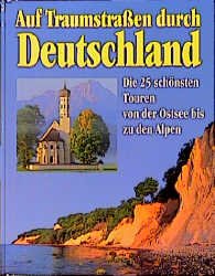 ISBN 9783893501083: AUF TRAUMSTRASSEN DURCH DEUTSCHLAND Die 25 schönsten Touren von der Ostsee bis zu den Alpen