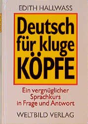 ISBN 9783893506842: Deutsch für kluge Köpfe. Ein vergnüglicher Sprachkurs in Frage und Antwort