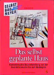 ISBN 9783893676019: Das selbstgeplante Haus – Kostenbewusste Bauvorbereitung von der Grundstücksuche bis zum Baubeginn