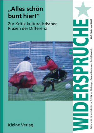 ISBN 9783893704323: "Alles schön bunt hier!"  Zur Kritik kulturalistischer Praxen der Differenz