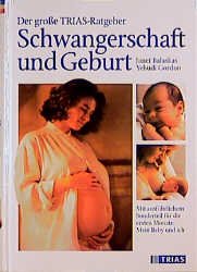 ISBN 9783893733965: Der grosse TRIAS-Ratgeber Schwangerschaft und Geburt – Mit ausführlichem Sonderteil für die ersten Monate: Mein Baby und ich