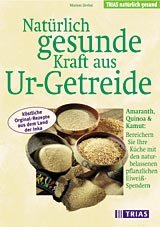 ISBN 9783893734689: Natürlich gesunde Kraft aus Ur-Getreide - Amaranth, Quinoa & Kamut