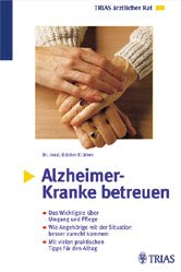 ISBN 9783893735990: Alzheimer-Kranke betreuen: Das Wichtigste über Umgang und Pflege. Wie Angehörige mit der Situation besser zurechtkommen. Mit vielen praktischen Tipps für den Alltag