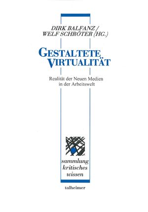 ISBN 9783893761388: Gestaltete Virtualität - Realität der neuen Medien in der Arbeitswelt - Standortbestimmung und Perspektiven