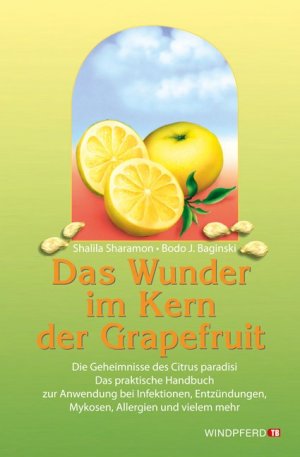 gebrauchtes Buch – Das Wunder im Kern der Grapefruit: Das praktische Handbuch zur Anwendung bei Infektionen, Entzündungen, Mykosen, Allergien und vielem mehr - Shalila Sharamon [13. Auflage 1996]