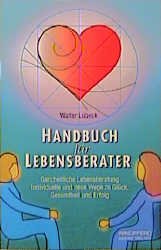 ISBN 9783893851720: Handbuch für Lebensberater – Ganzheitliche Lebensberatung: Individuelle und neue Wege zu Glück, Gesundheit und Erfolg