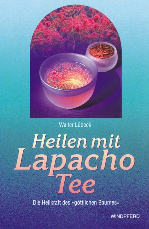 ISBN 9783893852222: Heilen mit Lapacho-Tee - Die Heilkraft des göttlichen Baumes