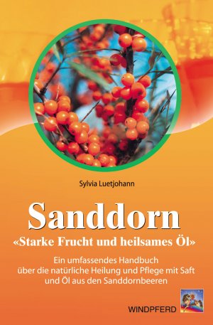 ISBN 9783893852697: Sanddorn - Starke Frucht und heilsames Öl