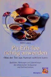 ISBN 9783893853267: Pu-Erh-Tee richtig anwenden – Was der Tee aus Yunann wirklich kann. Qualitäten, Wirkungsgrade und Zubereitungen des anregend wirkenden Verdauungs- und Stoffwechseltees