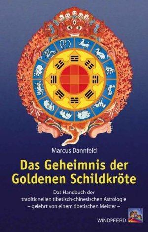 ISBN 9783893853984: Das Geheimnis der Goldenen Schildkröte: Das Handbuch der traditionellen tibetisch-chinesischen Astrologie - gelehrt von einem tibetischen Meister