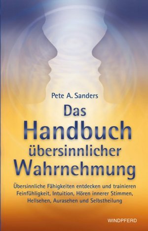 ISBN 9783893854448: Das Handbuch übersinnlicher Wahrnehmung - Übersinnliche Fähigkeiten entdecken und trainieren. Feinfühligkeit, Intuition, Hören innerer Stimmen, Hellsehen, Aurasehen und Selbstheilung