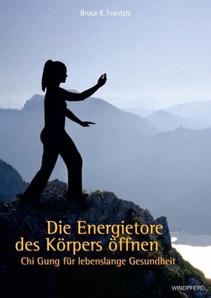 ISBN 9783893855162: Die Energietore des Körpers öffnen - Chi Gung für lebenslange Gesundheit