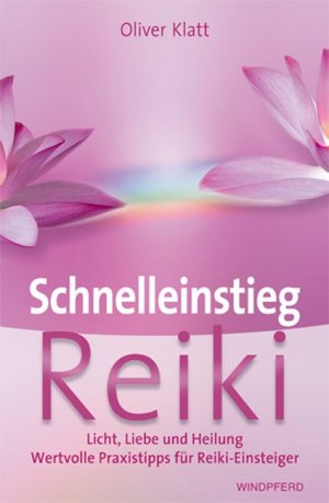 ISBN 9783893855391: Schnelleinstieg Reiki – Licht, Liebe und Heilung. Wertvolle Praxistipps für Reiki-Einsteiger