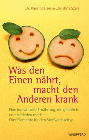 ISBN 9783893855407: Was den Einen nährt, macht den Anderen krank - Eine individuelle Ernährung, die glücklich und zufrieden macht: Fünf Elemente für den Stoffwechseltyp