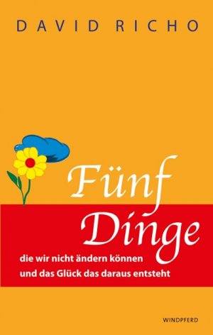 ISBN 9783893855568: Fünf Dinge die wir nicht ändern können und das Glück, das daraus entsteht