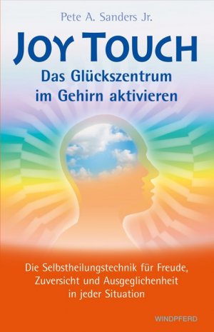 ISBN 9783893855681: Joy Touch – Das Glückszentrum im Gehirn aktivieren – Die Selbstheilungstechnik für Freude, Zuversicht und Ausgeglichenheit in jeder Situation