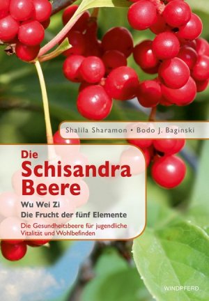 ISBN 9783893855902: Die Schisandra-Beere - Wu Wei Zi - Die Frucht der fünf Elemente. Die Gesundheitsbeere für jugendliche Vitalität und Wohlbefinden.