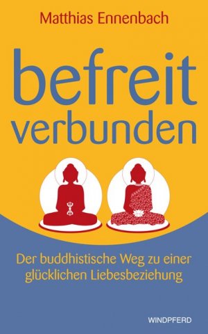 ISBN 9783893856664: Befreit – verbunden – Der buddhistische Weg zu einer glücklichen Liebesbeziehung